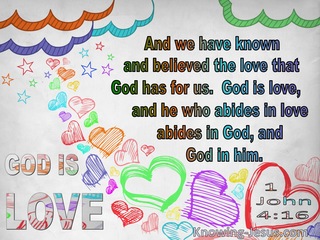 1 John  4-16 God Is Love And He Who Abides In Love Abides In God And  God In Him (white)